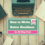 How_Write_Better_Headlines_All_Blog_Posts